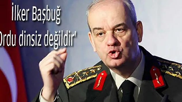 İlker Başbuğ: 'Ordu dinsiz değildir'