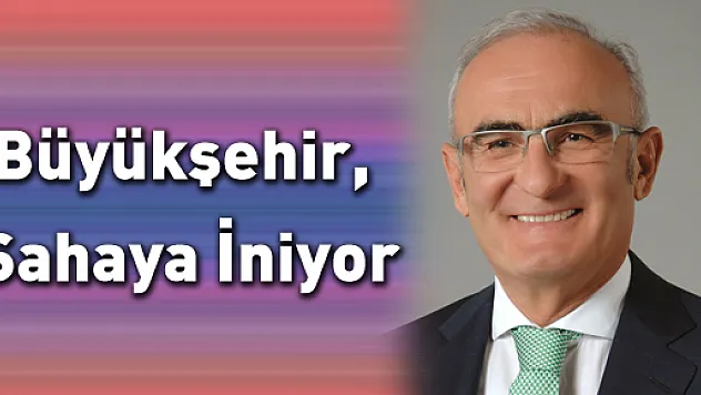 Büyükşehir, Sahaya İniyor