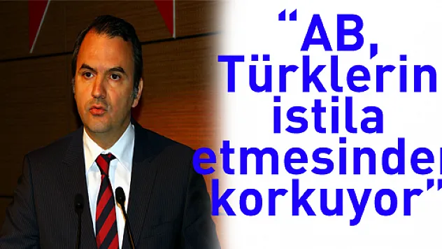 'AB, Türklerin istila etmesinden korkuyor'