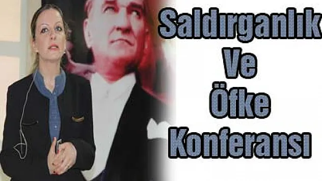 'Saldırganlık Ve Öfke' Konferansı