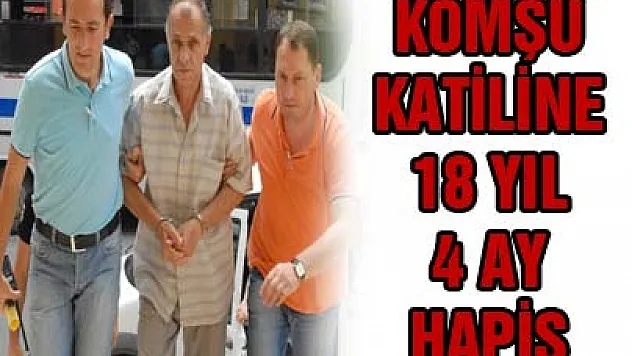 KOMŞU KATİLİNE 18 YIL 4 AY HAPİS