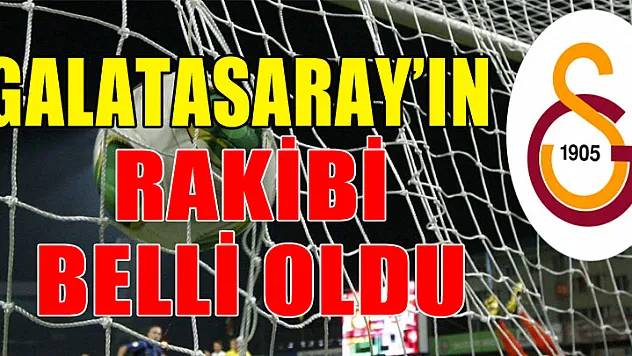  Galatasaray'ın rakibi Eskişehirspor oldu