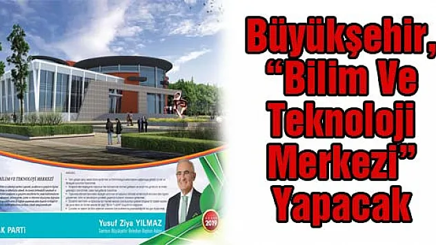 Büyükşehir, 'Bilim Ve Teknoloji Merkezi' Yapacak