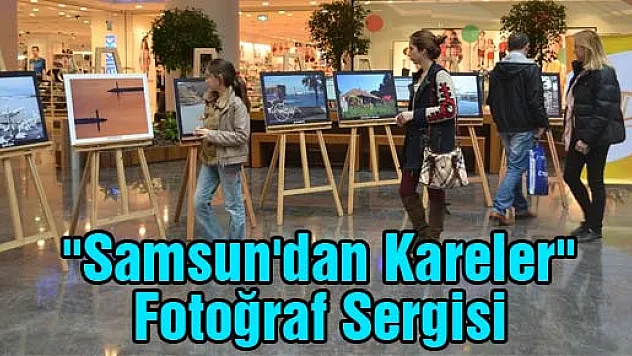 'Samsun'dan Kareler' Fotoğraf Sergisi