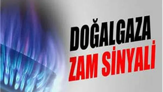 Doğalgaza zam sinyali