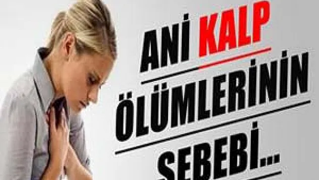 Ani kalp ölümlerinin sebebi…