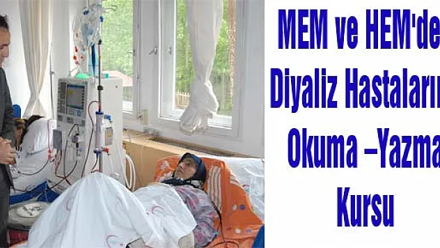 MEM ve HEM'den  Diyaliz Hastalarına Okuma –Yazma Kursu