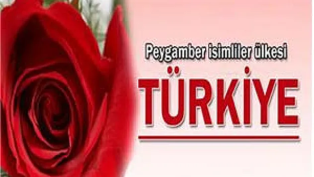 Peygamber isimliler ülkesi: Türkiye