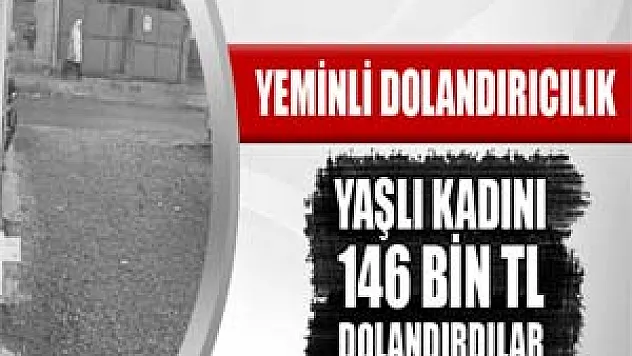 Yaşlı kadını 146 bin TL dolandırdılar