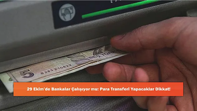 29 Ekim'de Bankalar Çalışıyor mu: Para Transferi Yapacaklar Dikkat!