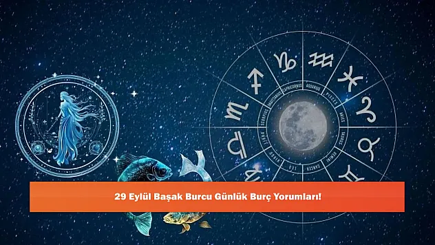 29 Eylül Başak Burcu Günlük Burç Yorumları!