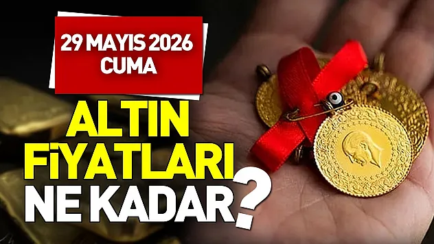 29 Mayıs 2026 altın fiyatları belli oldu: Gram, çeyrek, tam altın bugün ne kadar?