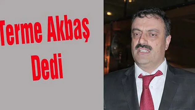 Terme Akbaş dedi
