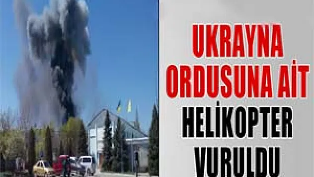 Ukrayna ordusuna ait helikopter vuruldu