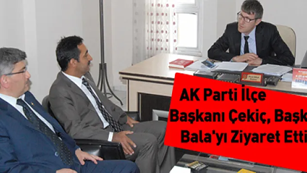 AK Parti İlçe başkanı Çekiç, Başkan Bala'yı ziyaret etti