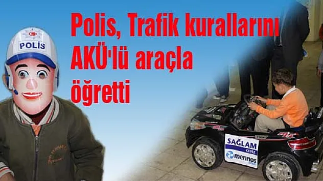 Polis, Trafik kurallarını AKÜ'lü araçla öğretti