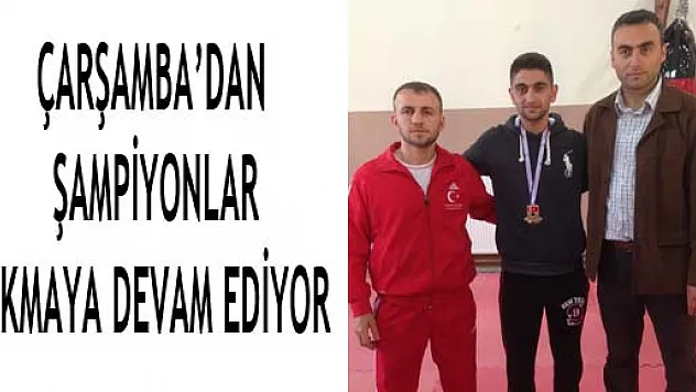 ÇARŞAMBA'DAN ŞAMPİYONLAR ÇIKMAYA DEVAM EDİYOR