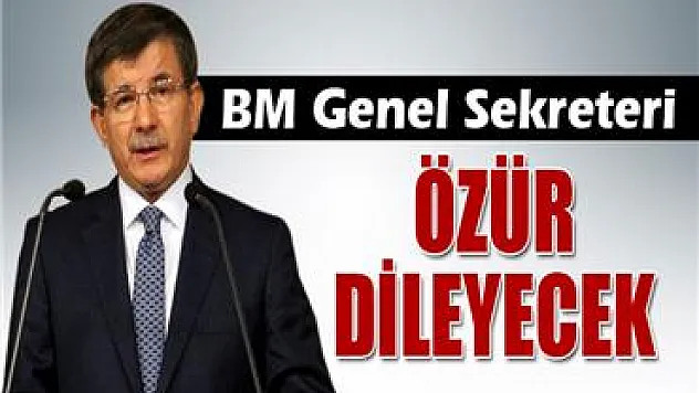 Ahmet Davutoğlu: ' BM Genel Sekreteri bir gün özür dileyecek'