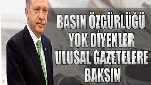 Başbakan: Basın özgürlüğü yok diyenler ulusal gazetelere baksın