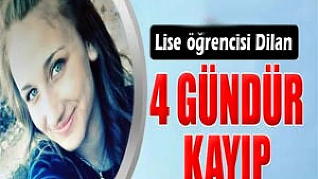 4 gündür kaybolan Dilan'dan haber alınamıyor