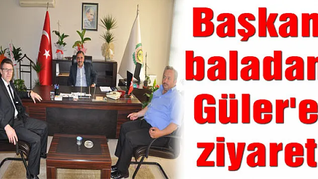 Başkan baladan Güler'e ziyaret