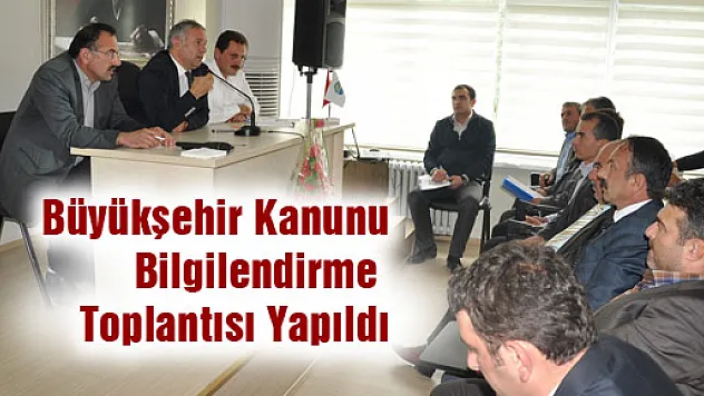 Büyükşehir Kanunu Bilgilendirme Toplantısı Yapıldı 