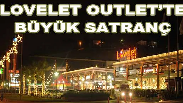 LOVELET OUTLET'TE BÜYÜK SATRANÇ TURNUVASI…