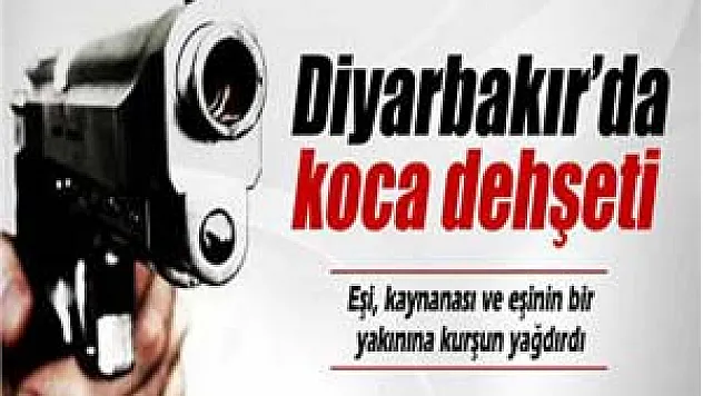 Diyarbakır'da koca dehşeti
