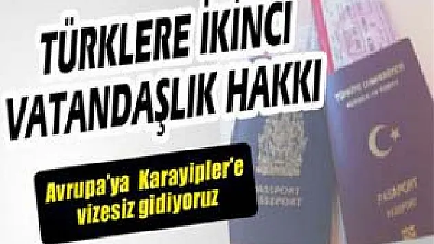 Çifte vatandaşlıkla Avrupa'ya vizesiz gidiyoruz