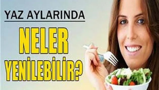 Yaz aylarında nasıl beslenmeliyiz?