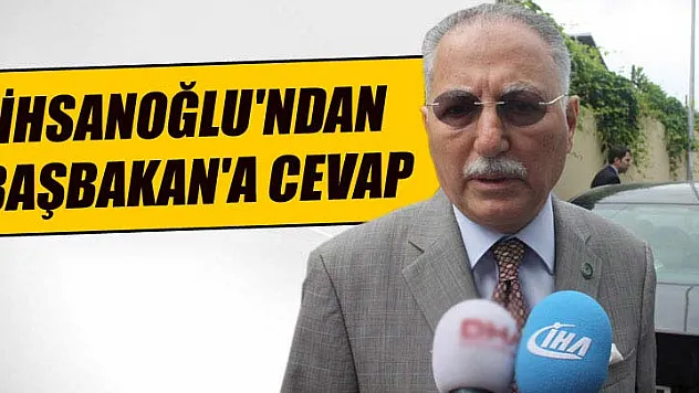 İhsanoğlu'ndan Başbakan'a cevap