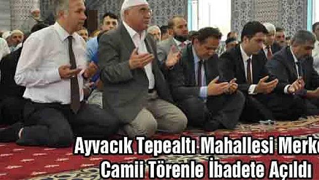 Ayvacık Tepealtı Mahallesi Merkez Camii Törenle İbadete Açıldı