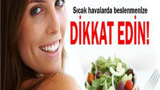 Sıcak havalarda beslenmenize dikkat edin