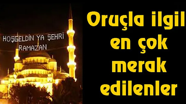   Oruçla ilgili en çok merak edilenler