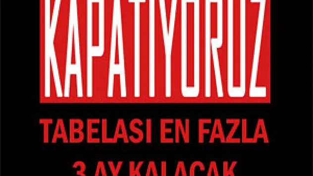  'Kapatıyoruz' Tabelası En Fazla 3 Ay Kalacak