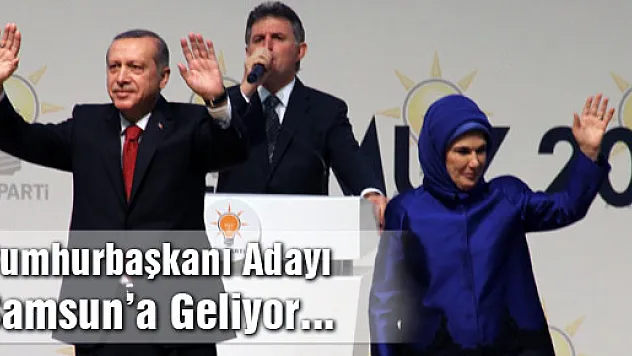 ERDOĞAN, CUMHURBAŞKANI ADAYI