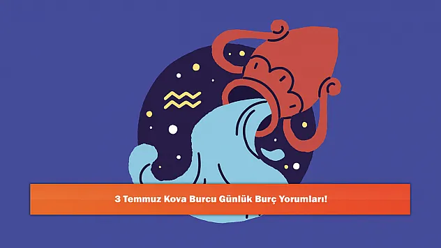 3 Temmuz Kova Burcu Günlük Burç Yorumları!