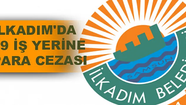 İLKADIM'DA 19 İŞ YERİNE PARA CEZASI
