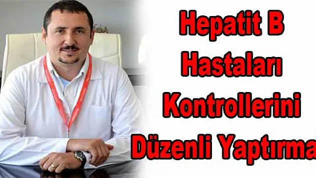 Hepatit B Hastaları Kontrollerini Düzenli Yaptırmalı  