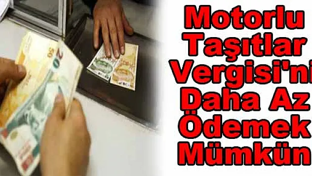 Motorlu Taşıtlar Vergisi'ni Daha Az Ödemek Mümkün