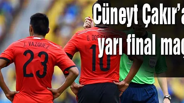 Cüneyt Çakır'a yarı final maçı
