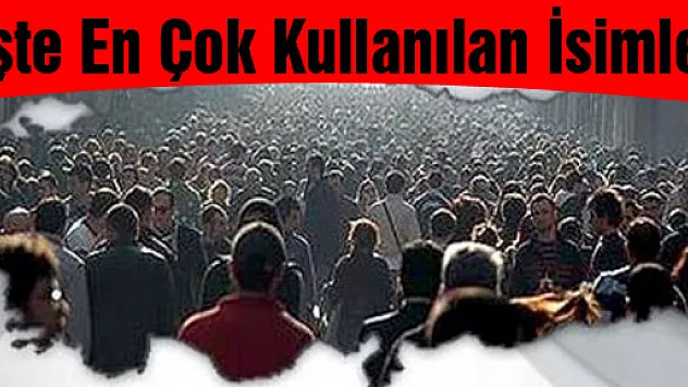 İşte En Çok Kullanılan İsimler