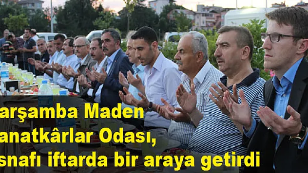 Çarşamba Maden Sanatkârlar Odası, esnafı iftarda bir araya getirdi