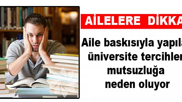 Aile baskısıyla yapılan üniversite tercihleri mutsuzluğa neden oluyor