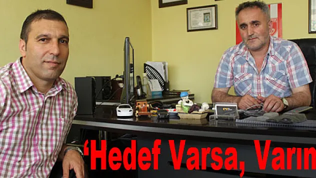 'Hedef Varsa, Varım'