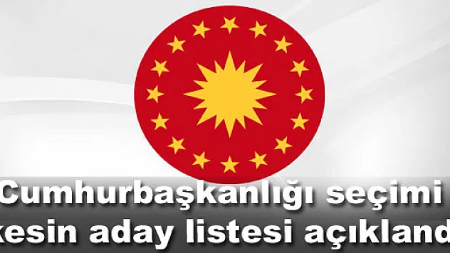 Cumhurbaşkanlığı seçimi kesin aday listesi açıklandı