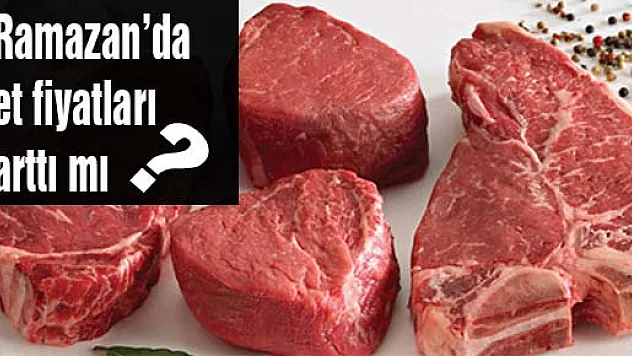 Ramazan'da et fiyatları arttı mı?
