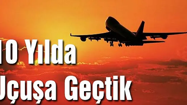10 Yılda Uçuşa Geçtik