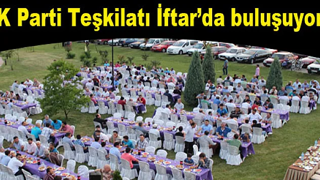 AK Parti Teşkilatı İftar'da buluşuyor…