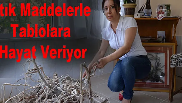Atık Maddelerle Tablolara Hayat Veriyor